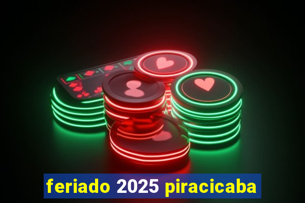 feriado 2025 piracicaba